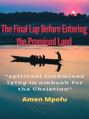cover image of The Final Lap Before Entering the Promised Land " Spiritual Landmines Lying in Ambush for the Christian"